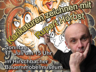 17. Juli 2022, 15:00-17:00 Uhr, Hirschbacher Bauernmöbelmuseum: Karikaturen zeichnen mit Rupert Hörbst: Dem Künstler über die Schulter schauen, selbst zeichnen & Prämierung
